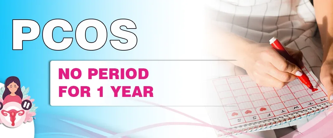 PCOS No Period for 1 year