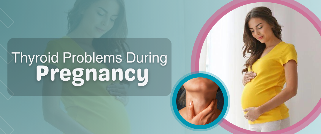 Thyroid Problems During Pregnancy