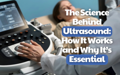 The Science Behind Ultrasound: How It Works and Why It’s Essential